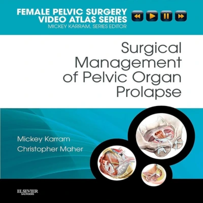Surgical Management of Pelvic Organ Prolapse: Female Pelvic Surgery Video Atlas Series