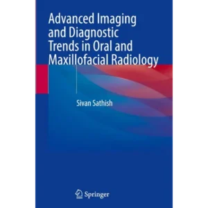 Advanced Imaging and Diagnostic Trends in Oral and Maxillofacial Radiology